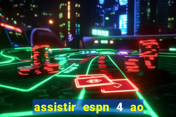 assistir espn 4 ao vivo gratis